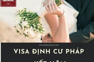 ĐỊNH CƯ PHÁP KẾT HÔN - HƯỚNG DẪN XIN VISA ĐỊNH CƯ PHÁP KẾT HÔN THÀNH CÔNG